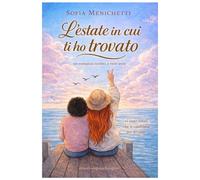 L'estate in cui ti ho trovato: Un romanzo scritto a vent'anni