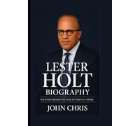 LESTER HOLT BIOGRAPHY: The Story Behind the Face of Nightly News