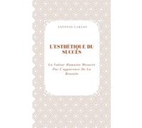 L'esthétique Du Succès: La Valeur Humaine Mesurée Par L'apparence De La Réussite (Le Monde Comme Marché)