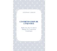 L'esthétisation De L'injustice: Réflexions Sur La Justice Éthique Et L'exposition Symbolique (Entre Corps et Liens)