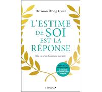 L'estime de soi est la réponse: Et la clé d'un bonheur durable