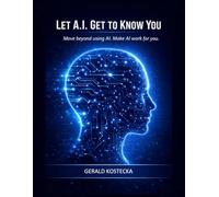 Let A.I. Get To Know You: Transform Artificial Intelligence into Informed Intelligence