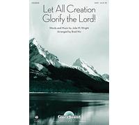 Let All Creation Glorify the Lord - Julie M. Wright - SATB - SATB - Sheet Music