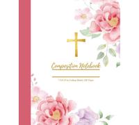 Let All That You Do Be Done in Love: Christian Floral Composition Notebook for Girls & Women: Let All That You Do Be Done in Love: Christian Floral Composition Notebook for Girls & Women