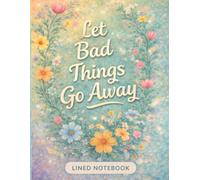 "Let Bad Things Go Away" Journal: Inspirational and Positive Affirmation Lined Notebook for Women and Teens