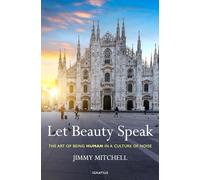 Let Beauty Speak: The Art of Being Human in a Culture of Noise