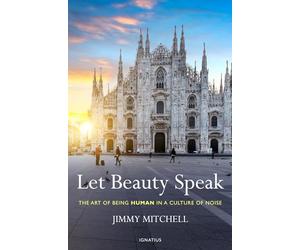 Let Beauty Speak: The Art of Being Human in a Culture of Noise