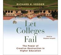 Let Colleges Fail: The Power of Creative Destruction in Higher Education