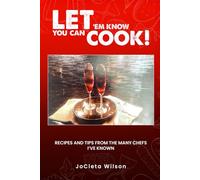 Let ‘Em Know You Can Cook: Recipes and tips from the many Chefs I've known