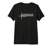 Let Everything That Has Breath Praise The Lord Camiseta Premium