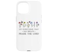 Let Everything That Has Breath Praise The Lord Christian God Carcasa para iPhone 15