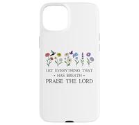 Let Everything That Has Breath Praise The Lord Christian God Carcasa para iPhone 15 Plus