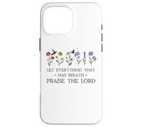 Let Everything That Has Breath Praise The Lord Christian God Carcasa para iPhone 16 Pro MAX