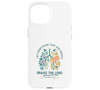 Let Everything That Has Breath Praise The Lord Psalms 150:6 Carcasa para iPhone 15