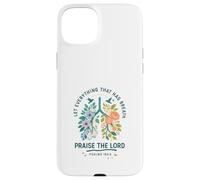 Let Everything That Has Breath Praise The Lord Psalms 150:6 Carcasa para iPhone 15 Plus