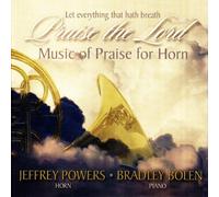 Let Everything That Hath Breath Praise The Lord - Music of Praise for Horn by Jeffrey Powers (horn)