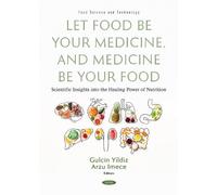 Let Food Be Your Medicine, and Medicine Be Your Food: Scientific Insights into the Healing Power of Nutrition (Food Science and Technology)