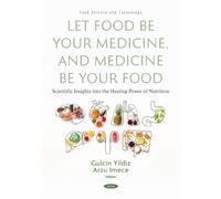 Let Food Be Your Medicine, and Medicine Be Your Food: Scientific Insights into the Healing Power of Nutrition (Food Science and Technology)