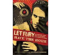 Let Fury Have the Hour: Joe Strummer, Punk, and the Movement that Shook the World