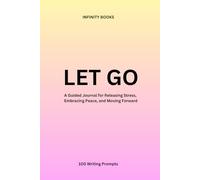 LET GO: A Guided Journal for Releasing Stress, Embracing Peace, and Moving Forward