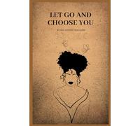 Let Go and Choose You: Let Go and Choose You Journal