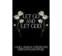 Let go and Let God: A Daily Journal for Prayer, Strength & Gratitude