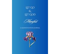 Let Go and Let God "Manifest" A Manifestation Journal
