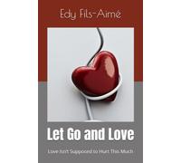 Let Go and Love: Love Isn’t Supposed to Hurt This Much