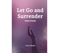 Let Go and Surrender Prayer Journal: A Christian Prayer and Scripture Reflection Companion