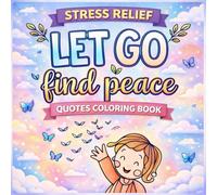 Let Go Find Peace: Stress Relief Quotes Coloring Book for Adults and Teens | Relaxing Mindfulness Coloring Pages with Positive Affirmations, Calm ... and Easy Designs for Relaxation and Self-Care