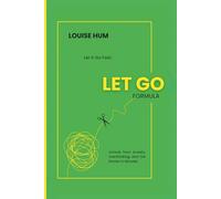 Let Go Formula: Let it Go Fast: Unhook from Anxiety, Overthinking, and Old Stories in Minutes.