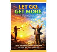 LET GO, GET MORE: The Art of Releasing to Receive Abundance, Clarity, and Freedom