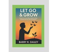 Let Go & Grow: Break Free from What Holds you back and Step into the life you Deserve