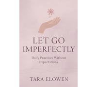 Let Go Imperfectly: Daily Practices Without Expectations (The Mindful Self-Connection Series)