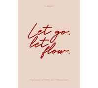 LET GO, LET FLOW. Your Daily Moment of Mindfulness:: A Guided Mental Health Journal for Anxiety Relief, Self-Discovery, Emotional Healing, Gratitude & ... Improve Focus, and Reconnect With Yourself