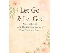 Let Go & Let God: A 30-Day Christian Journal of Peace, Trust, and Prayer (NLT Deluxe Edition)