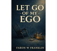 Let Go Of My Ego: Breaking Free of Pride and Embracing Servanthood