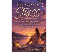 Let Go of Stress 30-Day Guided Journal to Reduce Anxiety, Stop Overthinking and Calm Your Mind: Daily Workbook for Stress Relief, Self-Care and Emotional Reset