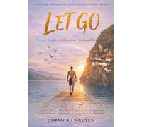 LET GO: The Science, Practice, and Art of Living in Peace, Clarity, and Freedom