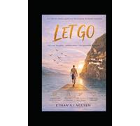 LET GO: The Science, Practice, and Art of Living in Peace, Clarity, and Freedom