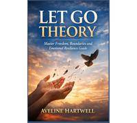 Let Go Theory: Master Freedom, Boundaries, and Emotional Resilience Guide