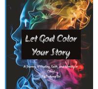Let God Color Your Story: A Faith-Based Christian Fiction Novel of Redemption, Healing & Forgiveness - An Inspirational Coming-of-Age Story of Grief, Hope, and Spiritual Renewal