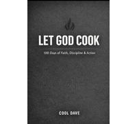 Let God Cook: A 100-Day Devotional on Faith, Discipline, and Becoming Who God Called You to Be