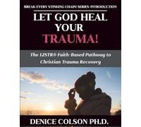 Let God Heal Your Trauma!: The 12STR® Faith-Based Pathway to Christian Trauma Recovery (Break Every Stinking Chain! The 12STR® Trauma Healing Series)