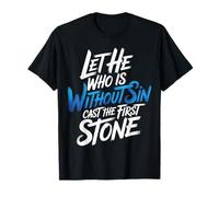 Let He Who Is Without Sin Cast The First Stone |- Camiseta