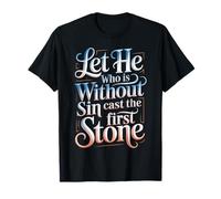Let He Who Is Without Sin Cast The First Stone |- Camiseta