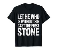 Let He Who Is Without Sin Cast The First Stone - Camiseta