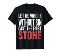Let He Who Is Without Sin Cast The First Stone - Camiseta