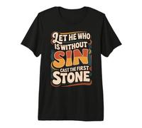 Let He Who Is Without Sin Cast The First Stone ||- Camiseta Premium