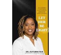 Let Her Be Light: Faith Forward, Bold Business: A 10-Day Prayer Guide to Spiritual Growth and Success for Women in Business